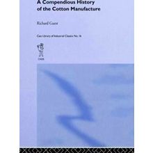 A Compendious History of the Cotton Manufacture