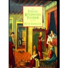 The Italian Renaissance Interior, 1400-1600 - Peter Thornton