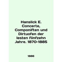 Hanslick E. Concerte, Componiften und Dirtuofen der lesten fiinfzehn Jahre. 187