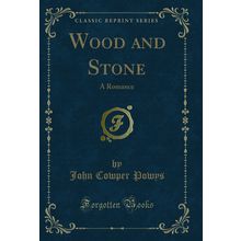 Wood and Stone: A Romance (Classic Reprint)