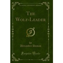 The Wolf-Leader (Classic Reprint)