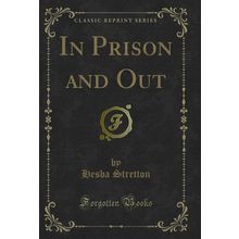 In Prison and Out (Classic Reprint)