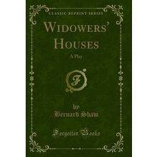 Widowers' Houses: A Play (Classic Reprint)
