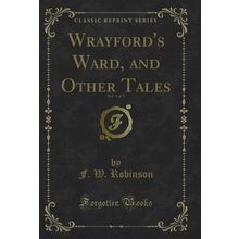 Wrayford's Ward, and Other Tales, Vol. 1 of 3 (Classic Reprint)