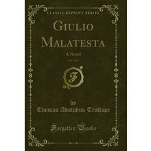Giulio Malatesta, Vol. 3 of 3: A Novel (Classic Reprint)