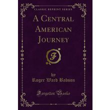 A Central American Journey (Classic Reprint)