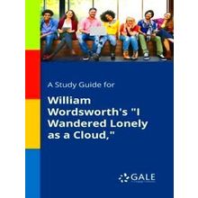 A Study Guide For William Wordsworth's I Wandered Lonely As A Cloud