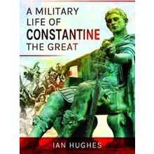 A Military Life Of Constantine The Great