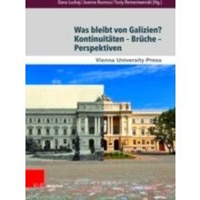 Wiener Galizien-Studien: Was bleibt von Galizien? Kontinuitaten Bruche Perspekti
