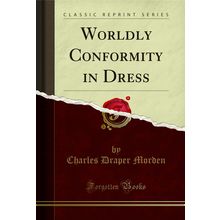 Worldly Conformity in Dress (Classic Reprint)