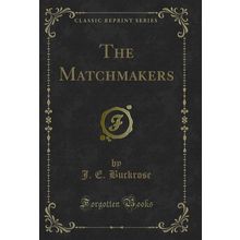 The Matchmakers (Classic Reprint)