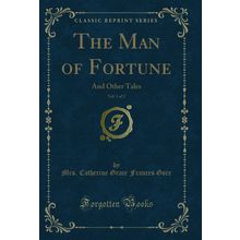 The Man of Fortune, Vol. 1 of 2: And Other Tales (Classic Reprint)
