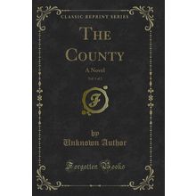 The County, Vol. 1 of 2: A Novel (Classic Reprint)