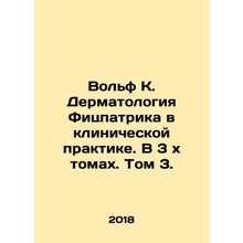Wolf K. Fitzpatrick Dermatology in Clinical Practice. In 3 x Volume. Volume 3. I