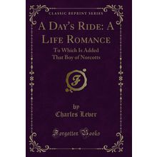 A Day's Ride: A Life Romance: To Which Is Added That Boy of Norcotts