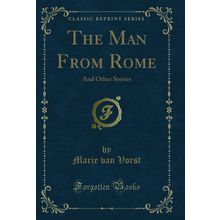 The Man From Rome: And Other Stories (Classic Reprint)