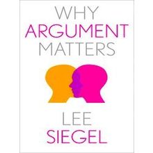 Why X Matters S. Why Argument Matters - Lee Siegel
