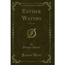 Esther Waters: A Novel (Classic Reprint)