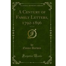A Century of Family Letters, 1792-1896, Vol. 2 of 2 (Classic Reprint)