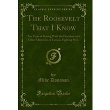The Roosevelt That I Know (Classic Reprint)