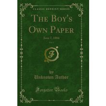 The Boy's Own Paper, Vol. 6: June 7, 1884 (Classic Reprint)