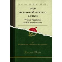 1956 Acreage-Marketing Guides: Winter Vegetables and Winter Potatoes