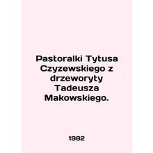 Pastoralki Tytusa Czyzewskiego z drzeworyty Tadeusza Makowskiego. In Polish.