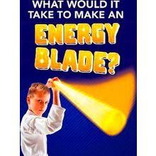 What Would It Take To Make An Energy Blade