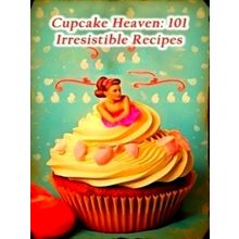 Cupcake Heaven: 101 Irresistible Recipes by Rustic Crave Kitchen