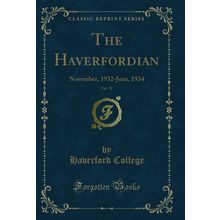 The Haverfordian, Vol. 52: November, 1932-June, 1934 (Classic Reprint)