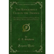 The Knockabout Club in the Tropics (Classic Reprint)