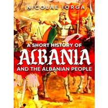 A Short History of Albania and the Albanian People