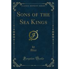 Sons of the Sea Kings (Classic Reprint)