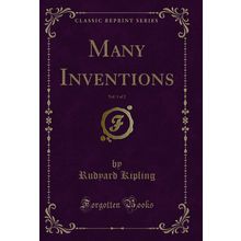 Many Inventions, Vol. 1 of 2 (Classic Reprint)