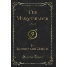 The Masquerader: A Novel (Classic Reprint)