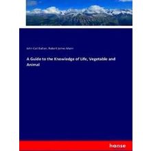 A Guide to the Knowledge of Life, Vegetable and Animal