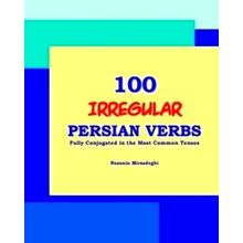 100 Irregular Persian Verbs (Fully Conjugated in the Most Common Tenses Farsi-En