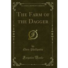 The Farm of the Dagger (Classic Reprint)