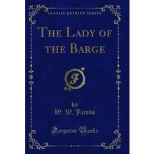 The Lady of the Barge (Classic Reprint)
