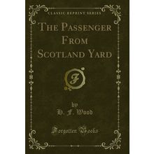The Passenger From Scotland Yard (Classic Reprint)