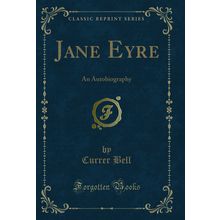 Jane Eyre: An Autobiography (Classic Reprint)