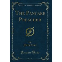 The Pancake Preacher (Classic Reprint)