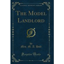 The Model Landlord (Classic Reprint)