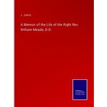 A Memoir of the Life of the Right Rev. William Meade, D.D.