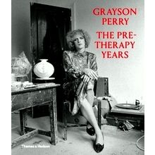 Grayson Perry: The Pre-Therapy Years - The pre-Therapy Years - Various Authors