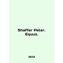 Shaffer Peter. Equus. In English /Shaffer Peter. Equus.