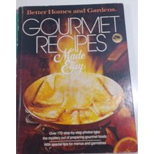 Better Homes and Gardens Gourmet Recipes Made Easy by Better Homes and Gardens