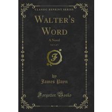 Walter's Word, Vol. 1 of 3: A Novel (Classic Reprint)