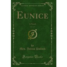 Eunice, Vol. 1 of 3: A Novel (Classic Reprint)