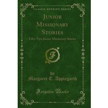 Junior Missionary Stories: Fifty-Two Junior Missionary Stories